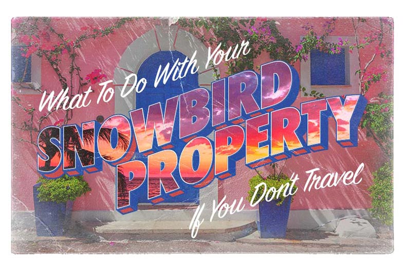 "What To Do With Your Snowbird Property If You Don't Travel" over a colorful front door stylized like a postcard